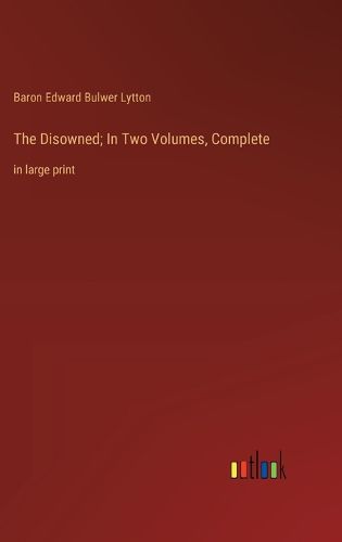 Cover image for The Disowned; In Two Volumes, Complete