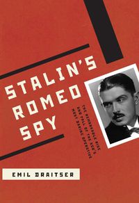 Cover image for Stalin's Romeo Spy: The Remarkable Rise and Fall of the KGB's Most Daring Operative