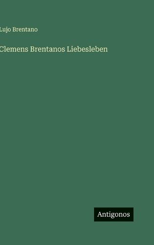 Cover image for Clemens Brentanos Liebesleben