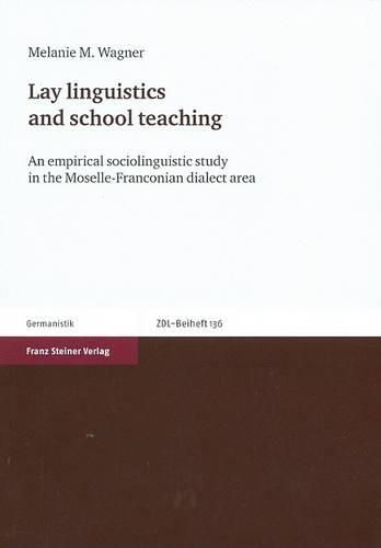 Cover image for Lay Linguistics and School Teaching: An Empirical Sociolinguistic Study in the Moselle-Franconian Dialect Area