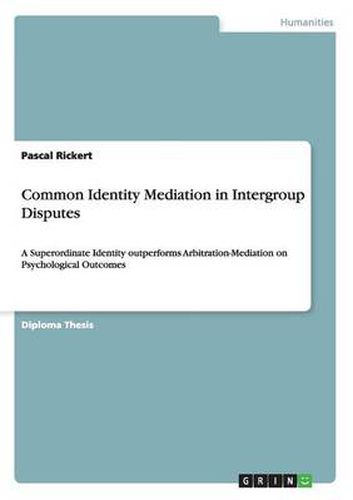 Cover image for Common Identity Mediation in Intergroup Disputes: A Superordinate Identity outperforms Arbitration-Mediation on Psychological Outcomes