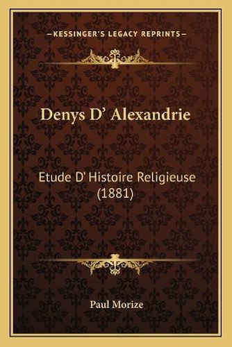 Denys D' Alexandrie: Etude D' Histoire Religieuse (1881)