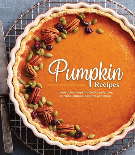 Cover image for Pumpkin Recipes: Irresistible Pumpkin-Filled Breads, Pies, Cookies, Entrees, Desserts and More