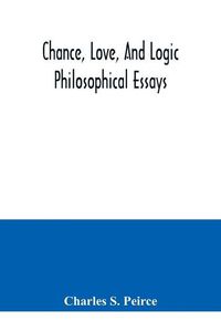 Cover image for Chance, love, and logic; philosophical essays