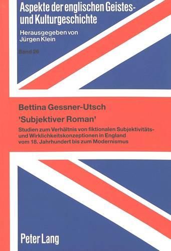 Cover image for 'Subjektiver Roman': Studien Zum Verhaeltnis Von Fiktionalen Subjektivitaets- Und Wirklichkeitskonzeptionen in England Vom 18. Jahrhundert Bis Zum Modernismus