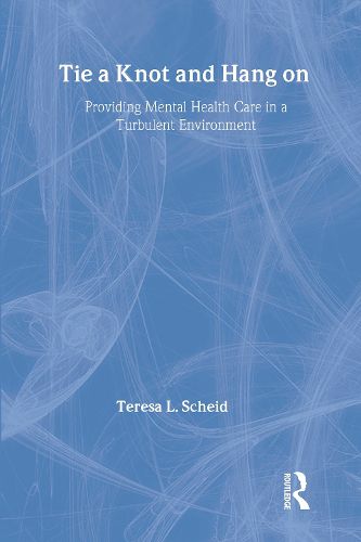 Cover image for Tie a Knot and Hang on: Providing Mental Health Care in a Turbulent Environment