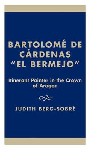 Cover image for Bartolome De Cardenas 'El Bermejo': Itinerant Painter in the Crown of Aragon