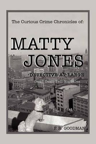 Cover image for The Curious Crime Chronicles of: MATTY JONES, Detective at Large: Dead Dogs Tell No Tales