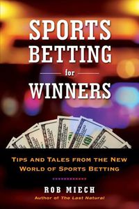Cover image for Sports Betting For Winners: Tips and Tales from the New World of Sports Betting