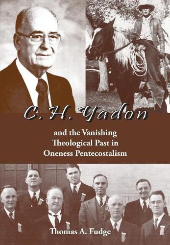 C.H. Yadon: And the Vanishing Theological Past in Oneness Pentecostalism