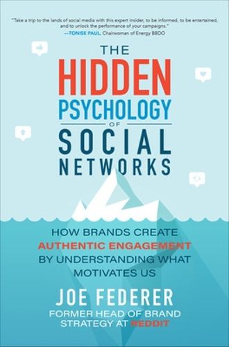 Cover image for The Hidden Psychology of Social Networks: How Brands Create Authentic Engagement by Understanding What Motivates Us