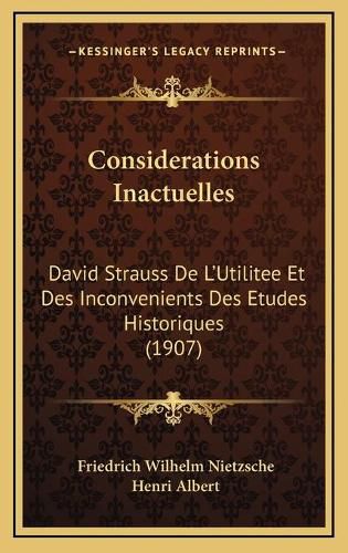 Considerations Inactuelles: David Strauss de L'Utilitee Et Des Inconvenients Des Etudes Historiques (1907)