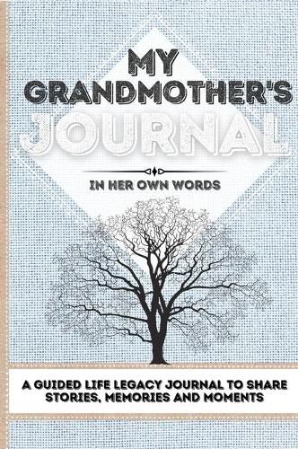 My Grandmother's Journal: A Guided Life Legacy Journal To Share Stories, Memories and Moments 7 x 10