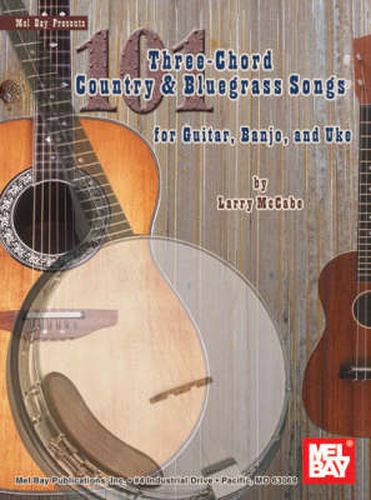 Cover image for 101 Three-Chord Country and Bluegrass Songs: For Gtr,Bnjo and Uke