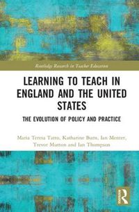Cover image for Learning to Teach in England and the United States: The Evolution of Policy and Practice
