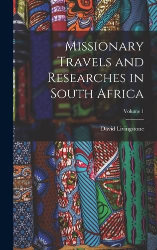 Cover image for Missionary Travels and Researches in South Africa; Volume 1