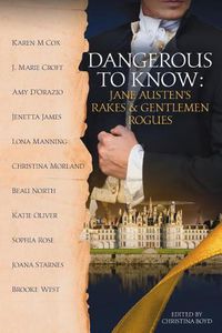 Cover image for Dangerous to Know: Jane Austen's Rakes & Gentlemen Rogues