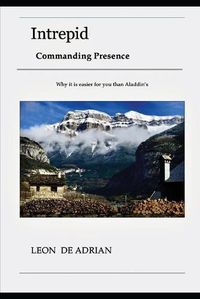 Cover image for Intrepid - Commanding Presence: Why it is easier for you than Aladdin's