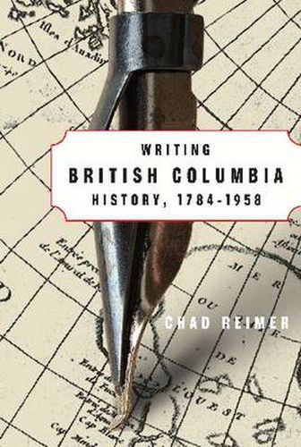 Cover image for Writing British Columbia History, 1784-1958