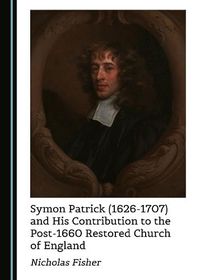 Cover image for Symon Patrick (1626-1707) and His Contribution to the Post-1660 Restored Church of England