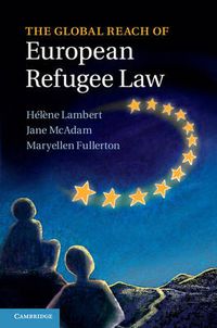 Cover image for The Global Reach of European Refugee Law