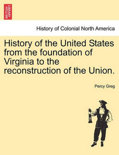 Cover image for History of the United States from the Foundation of Virginia to the Reconstruction of the Union. Vol. II.
