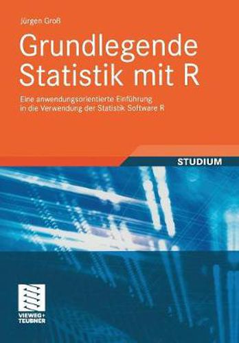 Cover image for Grundlegende Statistik mit R: Eine anwendungsorientierte Einfuhrung in die Verwendung der Statistik Software R