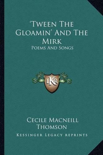 Cover image for Tween the Gloamin' and the Mirk: Poems and Songs