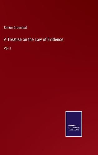 Cover image for A Treatise on the Law of Evidence: Vol. I