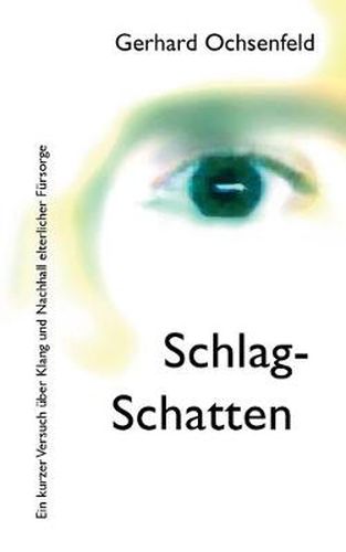Cover image for Schlag-Schatten: Ein kurzer Versuch uber Klang und Nachhall elterlicher Fursorge