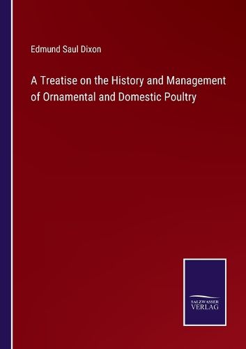 Cover image for A Treatise on the History and Management of Ornamental and Domestic Poultry