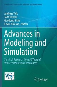 Cover image for Advances in Modeling and Simulation: Seminal Research from 50 Years of Winter Simulation Conferences