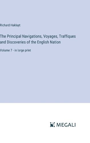 The Principal Navigations, Voyages, Traffiques and Discoveries of the English Nation