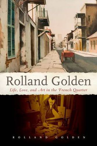 Cover image for Rolland Golden: Life, Love, and Art in the French Quarter