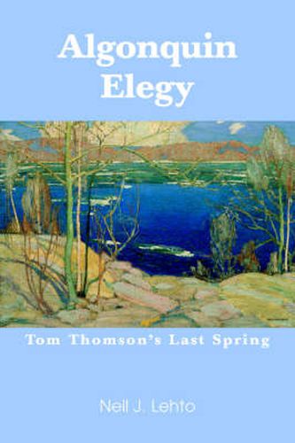 Cover image for Algonquin Elegy: Tom Thomson's Last Spring