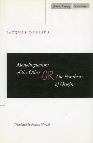Cover image for Monolingualism of the Other: or, The Prosthesis of Origin