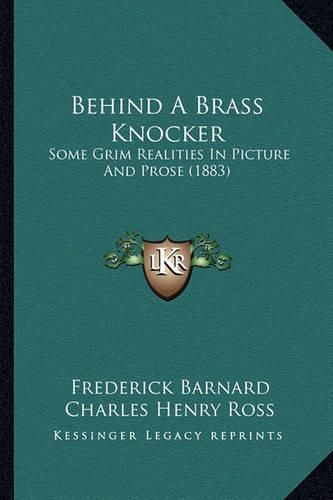 Behind a Brass Knocker: Some Grim Realities in Picture and Prose (1883)