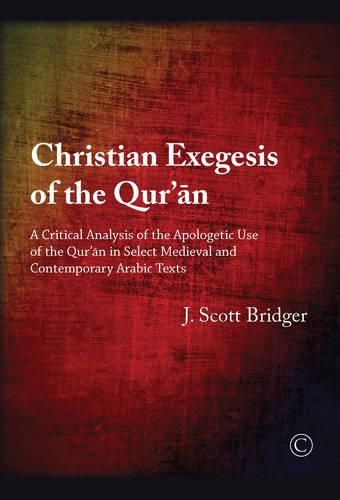 Cover image for Christian Exegesis of the Qur'an: A Critical Analysis of the Apologetic Use of the Qur'an in Select Medieval and Contemporary Arabic Texts