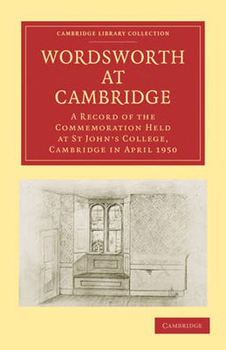 Wordsworth at Cambridge: A Record of the Commemoration Held at St John's College, Cambridge in April 1950