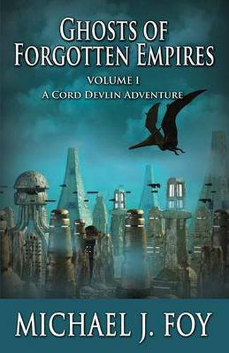 Cover image for Ghosts of Forgotten Empires, Vol 1: A Cord Devlin Adventure