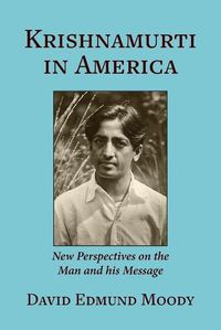 Cover image for Krishnamurti in America: New Perspectives on the Man and his Message