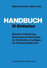 Cover image for Handbuch Si-Einheiten: Definition, Realisierung, Bewahrung Und Weitergabe Der Si-Einheiten, Grundlagen Der Prazisionsmesstechnik