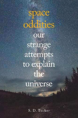 Cover image for Space Oddities: Our Strange Attempts to Explain the Universe