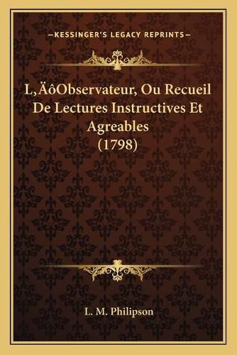 Cover image for Lacentsa -A Centsobservateur, Ou Recueil de Lectures Instruclacentsa -A Centsobservateur, Ou Recueil de Lectures Instructives Et Agreables (1798) Tives Et Agreables (1798)