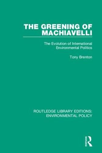 Cover image for The Greening of Machiavelli: The Evolution of International Environmental Politics