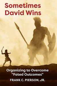 Cover image for Sometimes David Wins: Organizing to Overcome Fated Outcomes