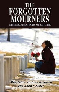 Cover image for The Forgotten Mourners: Sibling Survivors of Suicide