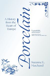 Cover image for Porcelain: A History from the Heart of Europe