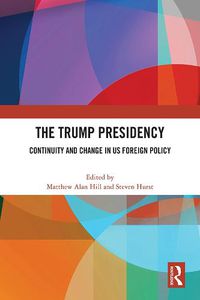 Cover image for The Trump Presidency: Continuity and Change in US Foreign Policy