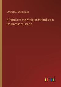 Cover image for A Pastoral to the Wesleyan Methodists in the Diocese of Lincoln